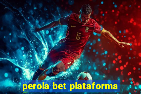 perola bet plataforma