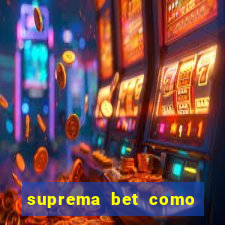 suprema bet como sacar dinheiro