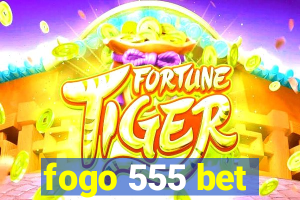 fogo 555 bet