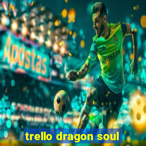 trello dragon soul