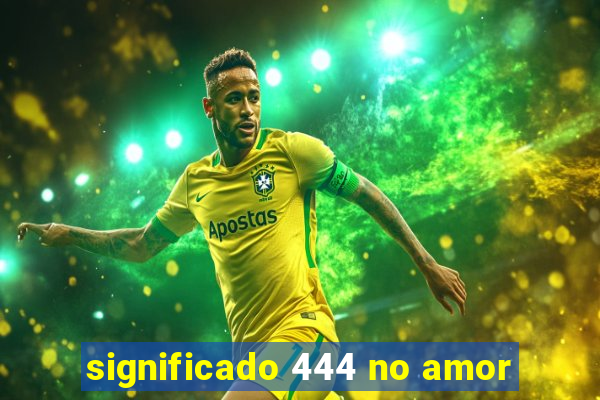 significado 444 no amor