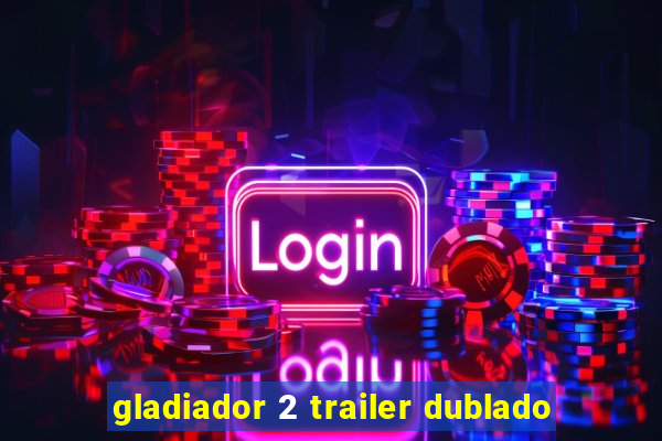 gladiador 2 trailer dublado