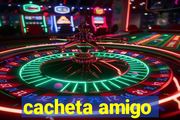 cacheta amigo