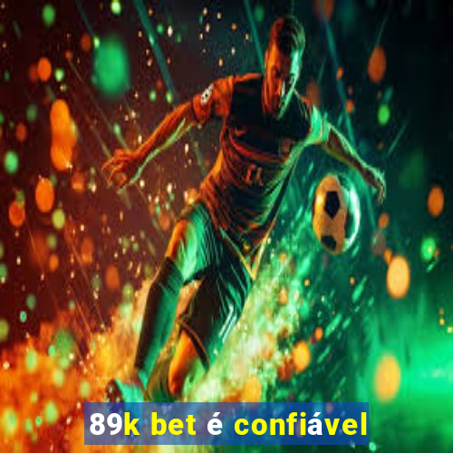 89k bet é confiável