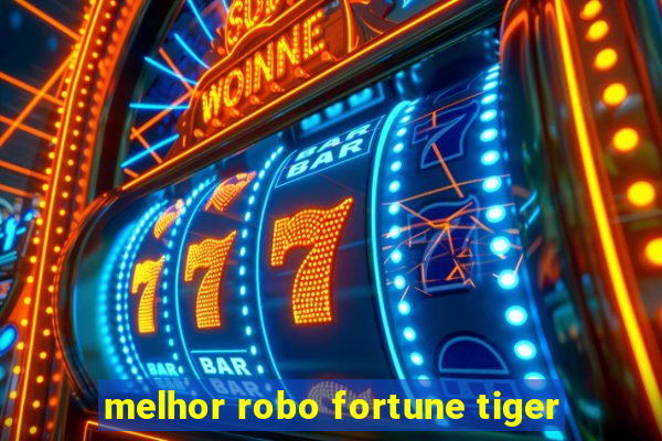 melhor robo fortune tiger