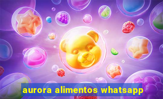 aurora alimentos whatsapp