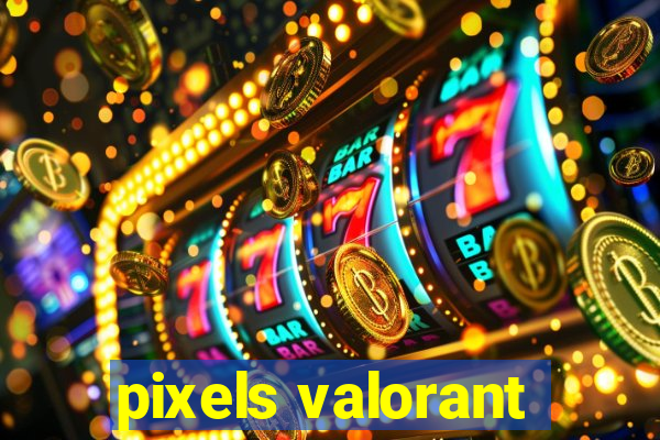 pixels valorant