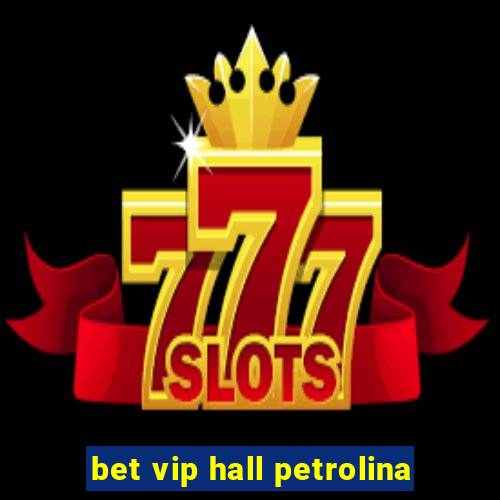 bet vip hall petrolina