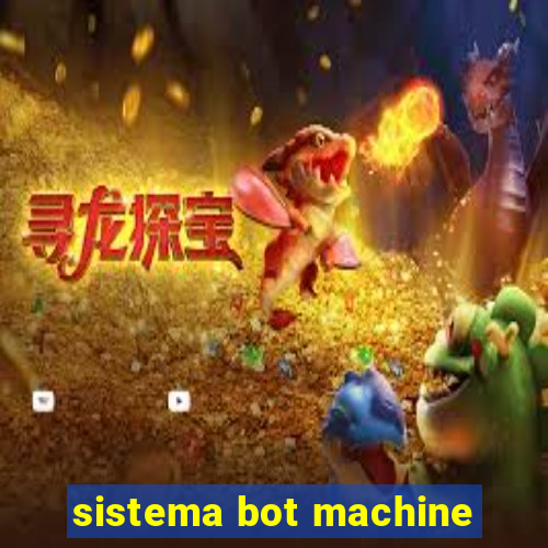 sistema bot machine