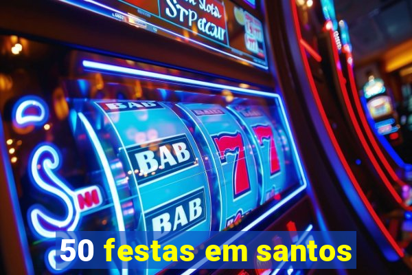 50 festas em santos