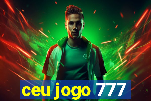 ceu jogo 777