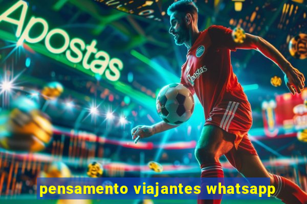 pensamento viajantes whatsapp