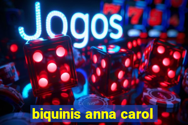 biquinis anna carol