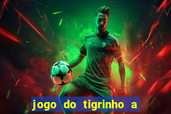 jogo do tigrinho a partir de r$ 1