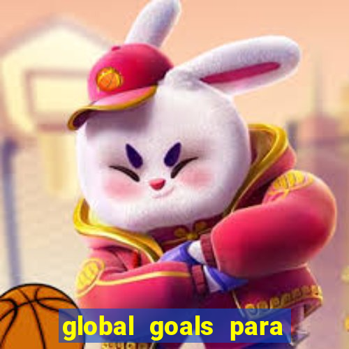 global goals para que serve