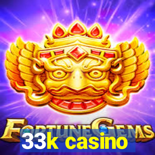 33k casino