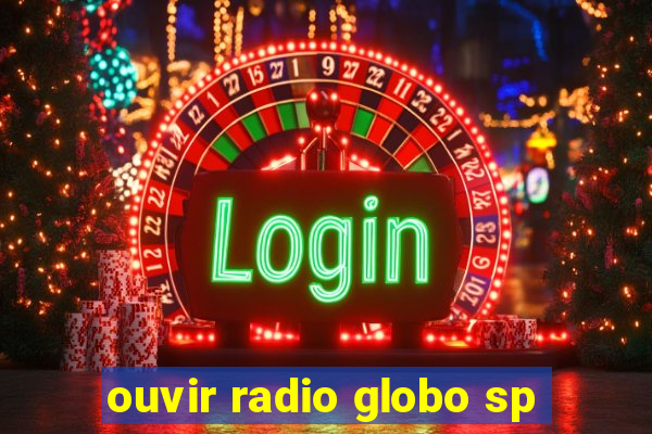 ouvir radio globo sp