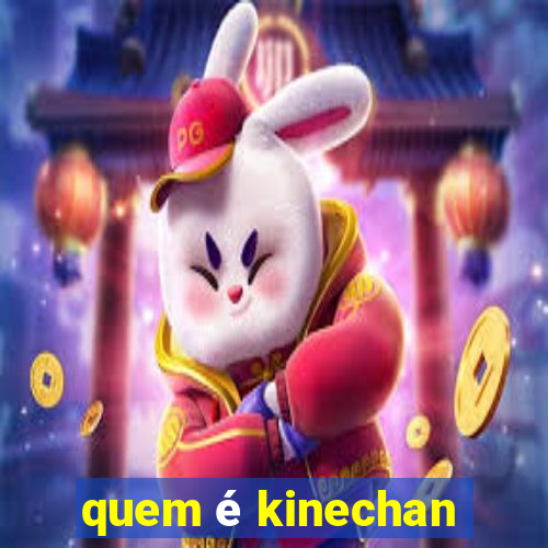 quem é kinechan