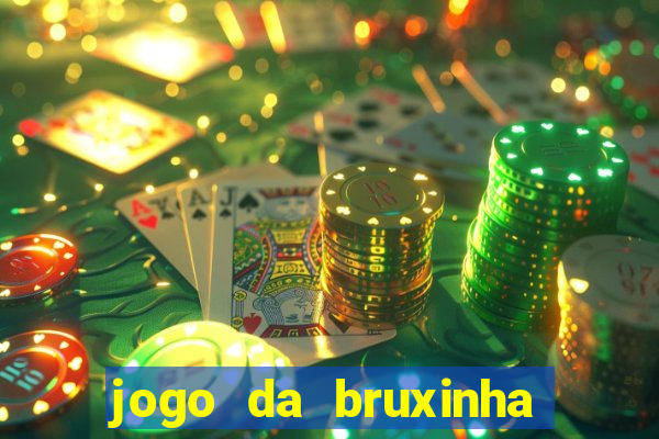 jogo da bruxinha ganhar dinheiro