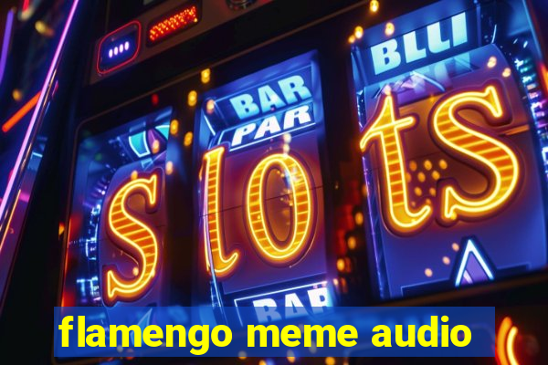 flamengo meme audio