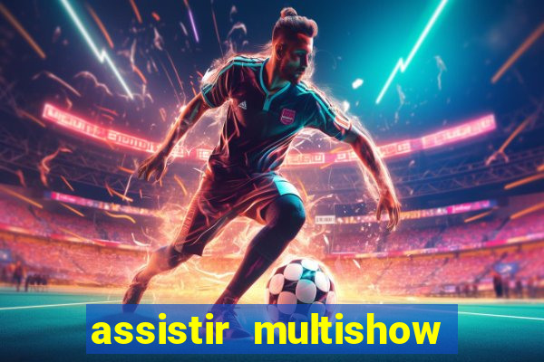 assistir multishow ao vivo online