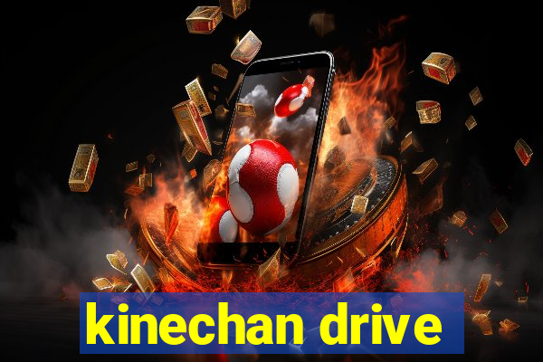 kinechan drive