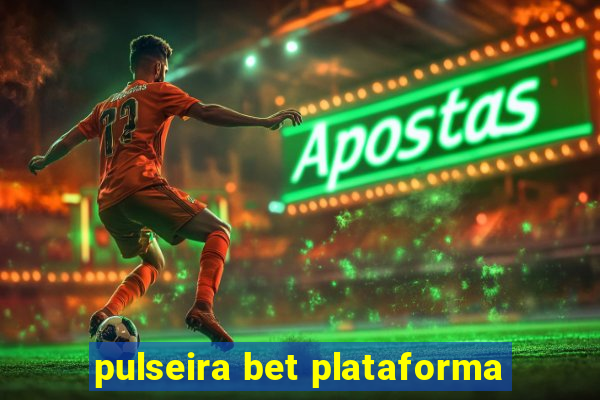 pulseira bet plataforma