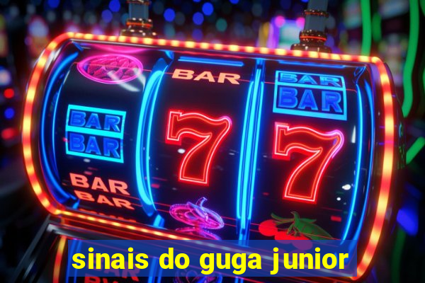 sinais do guga junior