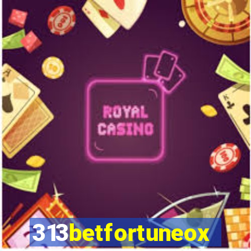 313betfortuneox