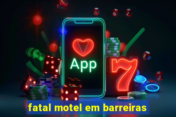 fatal motel em barreiras