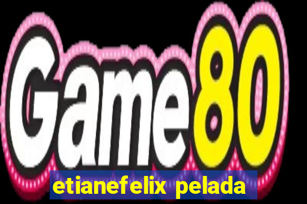 etianefelix pelada