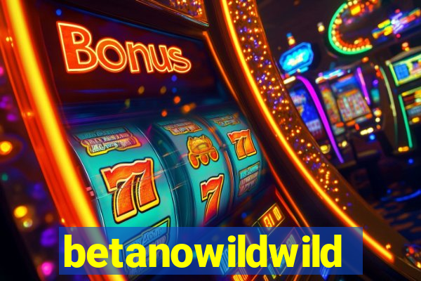 betanowildwild