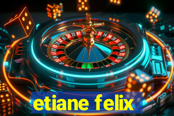 etiane felix