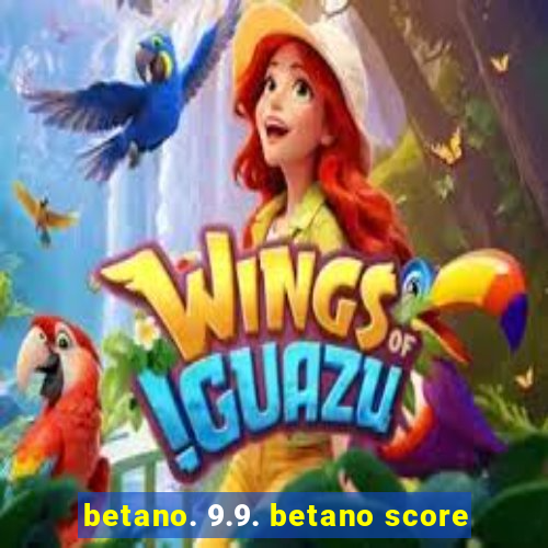 betano. 9.9. betano score