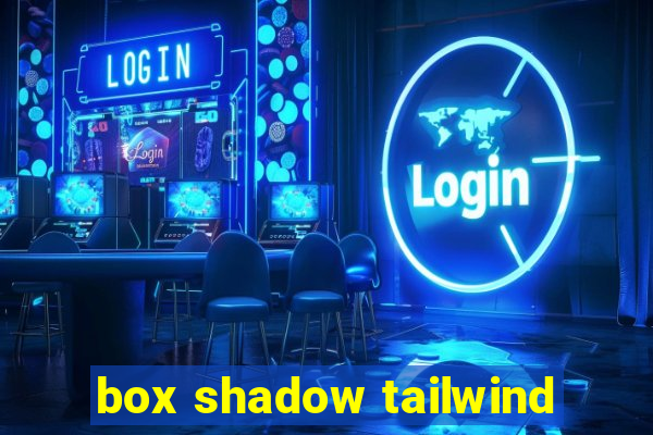 box shadow tailwind