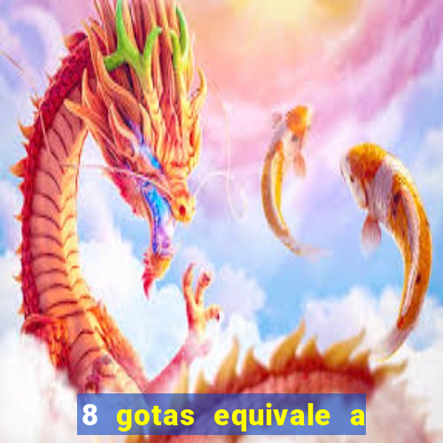 8 gotas equivale a quantos ml