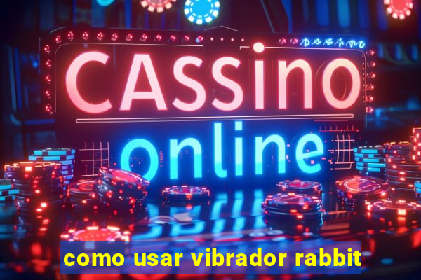 como usar vibrador rabbit