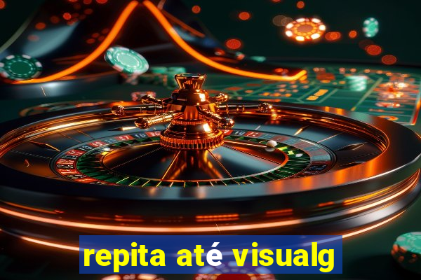 repita até visualg