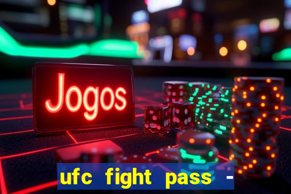 ufc fight pass - tv ao vivo