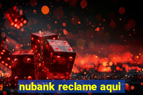 nubank reclame aqui