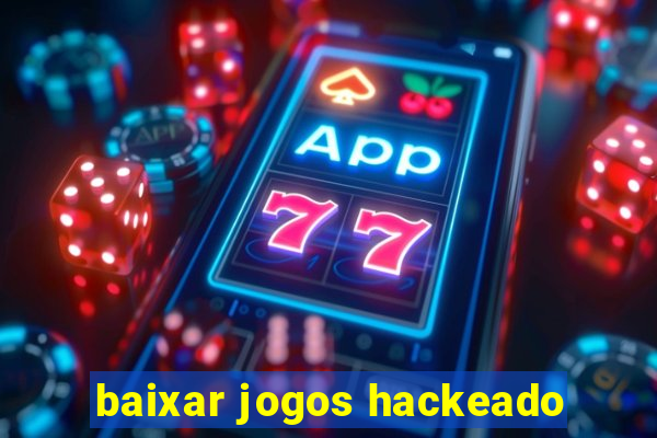 baixar jogos hackeado