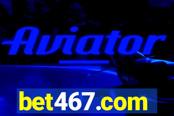 bet467.com