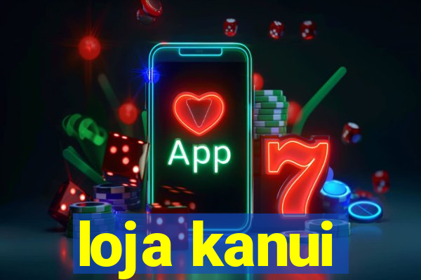 loja kanui