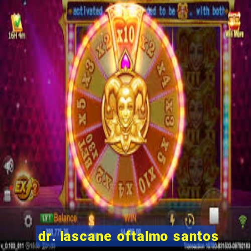 dr. lascane oftalmo santos