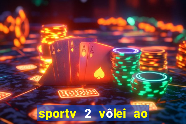 sportv 2 vôlei ao vivo online grátis