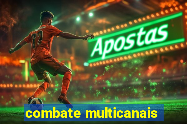 combate multicanais