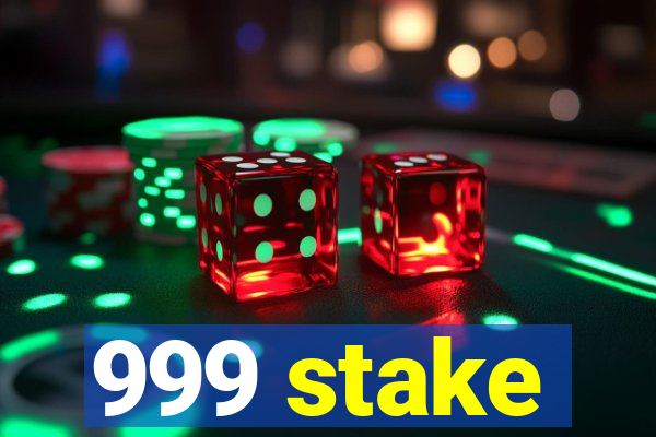 999 stake