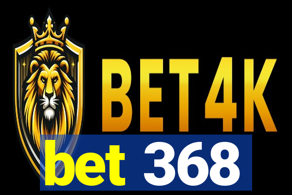 bet 368