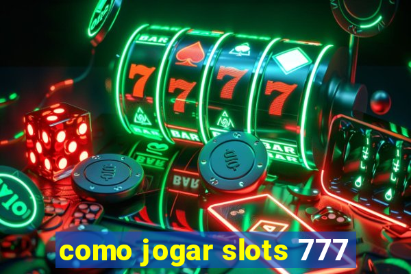 como jogar slots 777