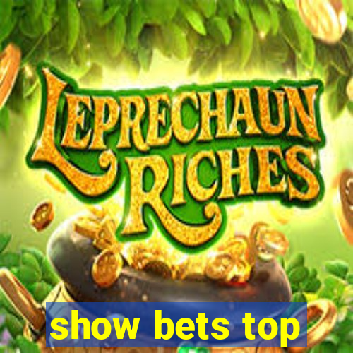 show bets top